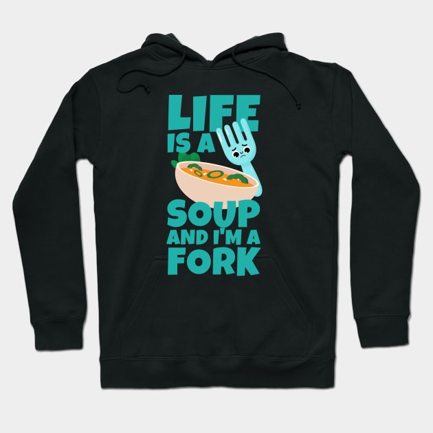 Life Is A Soup And I'm A Fork Hoodie by ricricswert